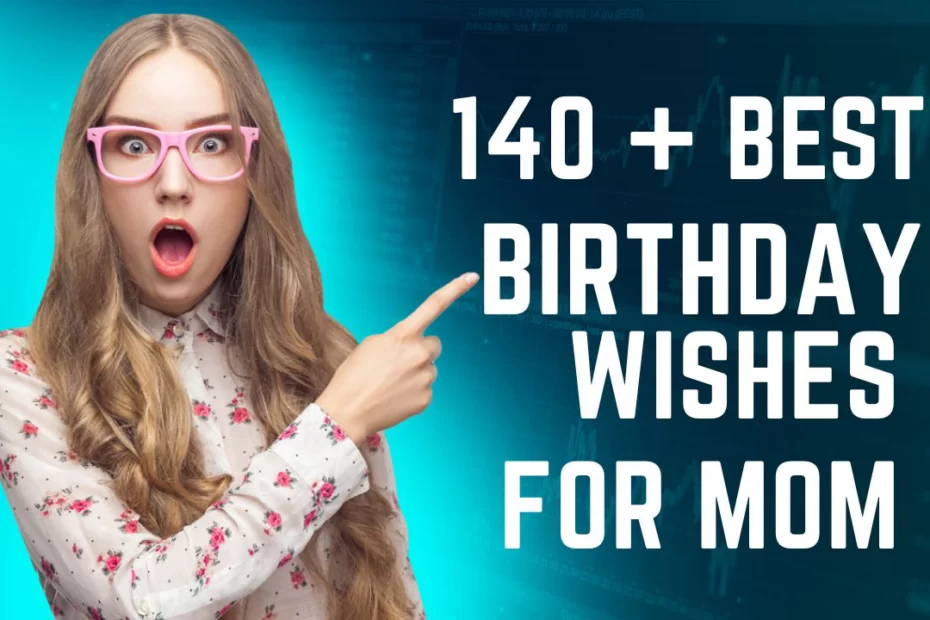 140 Short Birthday Wishes for Mom: Making Her Day Brighter