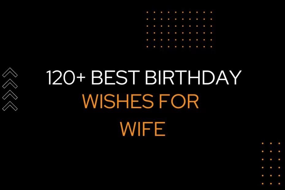 Birthday Wishes For Wife from Husband:120 Ways to Say Wishes