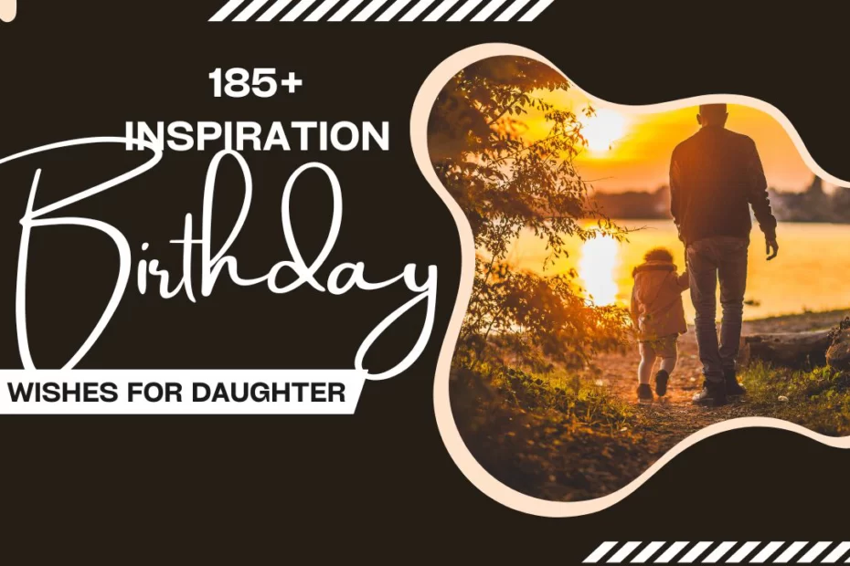 185+ Best Inspirational Birthday Wishes For a Daughter