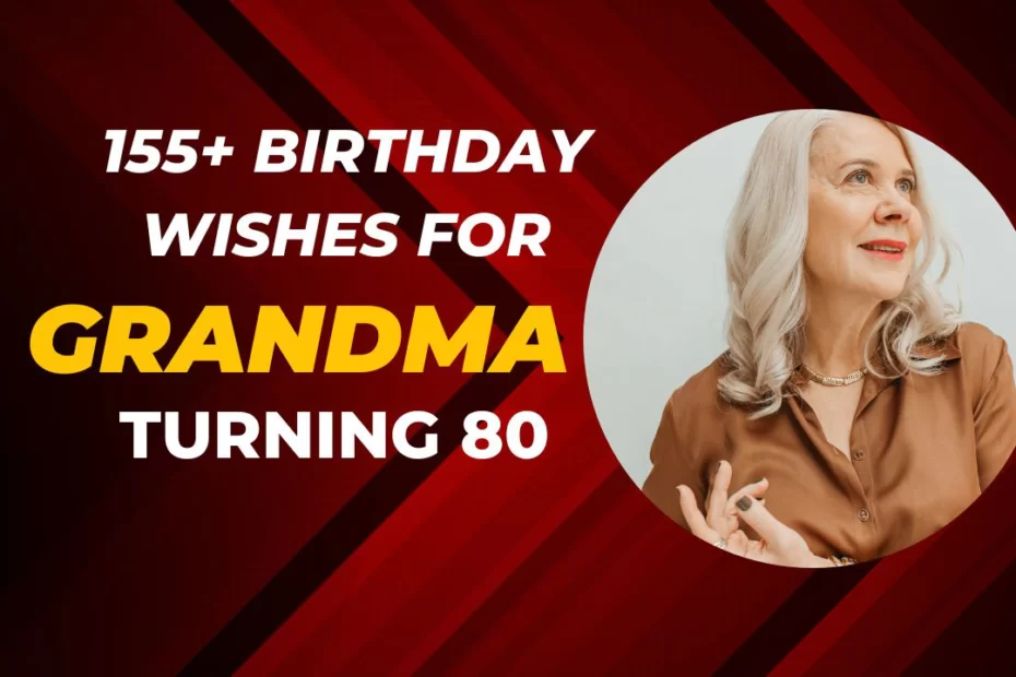 155+ Birthday Wishes For Grandma Turning 80