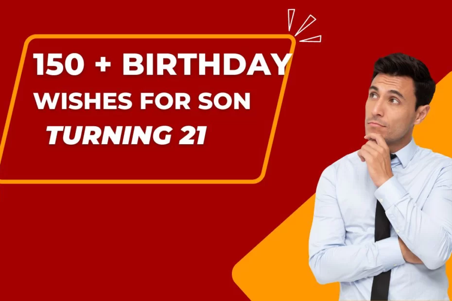 150 Happy Birthday Wishes for Son Turning 21: Lets Celebrate