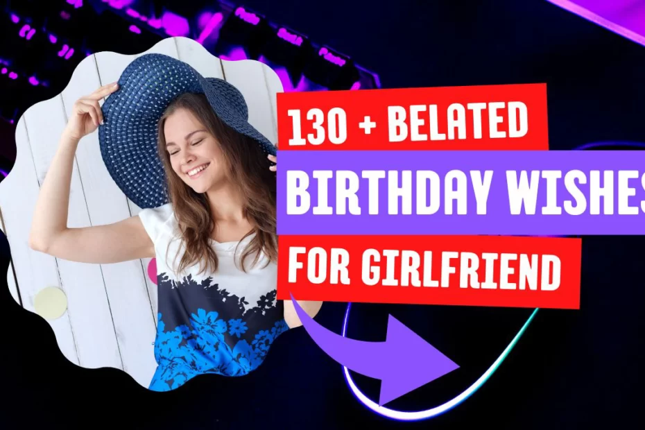 130+ Belated Birthday Wishes For Girlfriend - DarkTechTamil