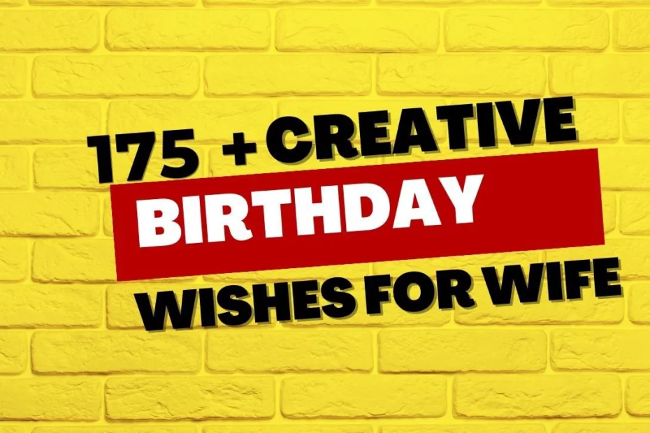 179+ Creative Birthday Wishes for Wife: Celebrating Her Love