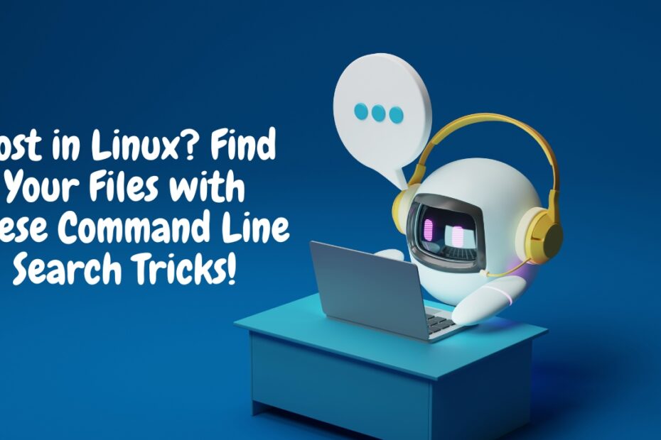Lost in Linux? Find Your Files with These Command Line Search Tricks! भूलभुलैया में महारत हासिल करें