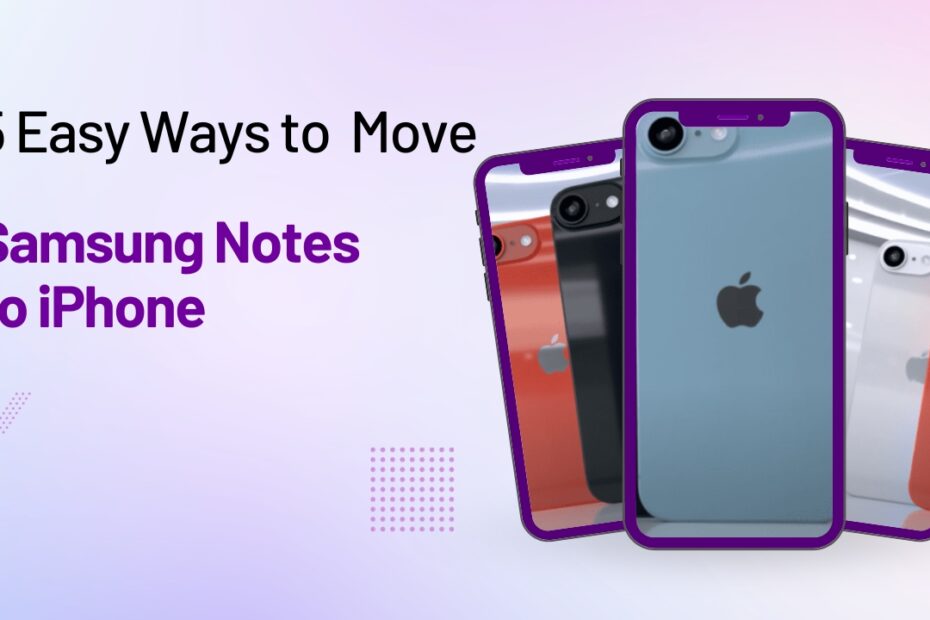 5 Easy Ways to Move Samsung Notes to iPhone| उन्हें अपने iPhone में स्थानांतरित करने के 5 सरल तरीके